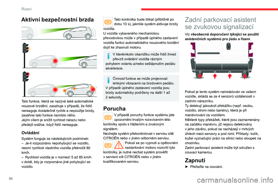 CITROEN JUMPER 2020 Návod na použití (in Czech) 90
Řízení
Informace o vzdálenosti překážky je podávána prostřednictvím zvukového signálu, který se ozývá tím častěji, čím blíže je vozidlo překážce.Když je vzdálenost mez CITROEN JUMPER 2020 Návod na použití (in Czech) 90
Řízení
Informace o vzdálenosti překážky je podávána prostřednictvím zvukového signálu, který se ozývá tím častěji, čím blíže je vozidlo překážce.Když je vzdálenost mez