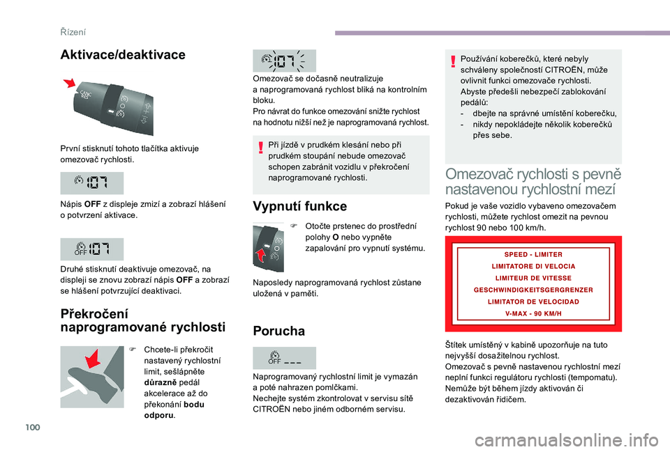 CITROEN JUMPER 2019 Návod na použití (in Czech) 100
Aktivace/deaktivace
Překročení
naprogramované rychlosti
F Chcete-li překročit nastavený rychlostní
limit, sešlápněte
důrazně pedál
akcelerace až do
překonání bodu
odporu CITROEN JUMPER 2019 Návod na použití (in Czech) 100
Aktivace/deaktivace
Překročení
naprogramované rychlosti
F Chcete-li překročit nastavený rychlostní
limit, sešlápněte
důrazně pedál
akcelerace až do
překonání bodu
odporu