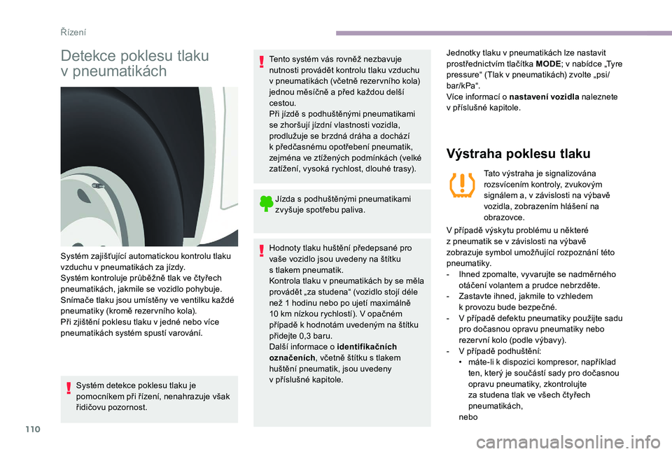 CITROEN JUMPER 2019 Návod na použití (in Czech) 110
Detekce poklesu tlaku
v
p
neumatikách
Systém detekce poklesu tlaku je
pomocníkem při řízení, nenahrazuje však
řidičovu pozornost. Tento systém vás rovněž nezbavuje
nutnosti prov CITROEN JUMPER 2019 Návod na použití (in Czech) 110
Detekce poklesu tlaku
v
p
neumatikách
Systém detekce poklesu tlaku je
pomocníkem při řízení, nenahrazuje však
řidičovu pozornost. Tento systém vás rovněž nezbavuje
nutnosti prov