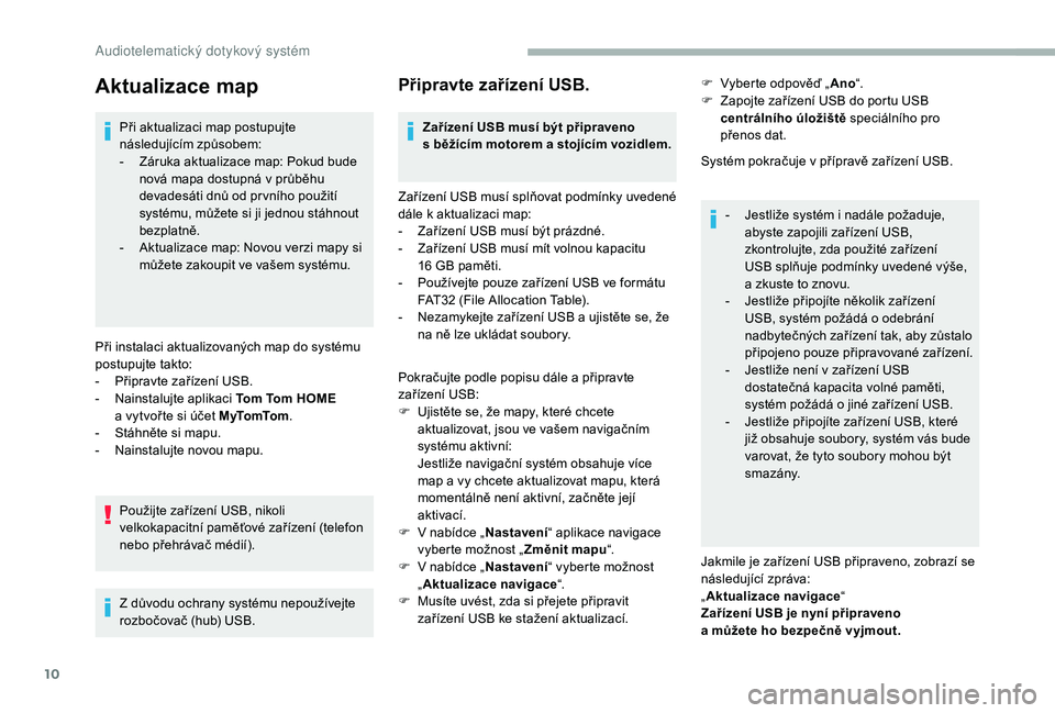 CITROEN JUMPER 2019 Návod na použití (in Czech) 10
Aktualizace map
Při aktualizaci map postupujte
následujícím způsobem:
-
Z
áruka aktualizace map: Pokud bude
nová mapa dostupná v
průběhu
devadesáti dnů od pr vního použití
sy CITROEN JUMPER 2019 Návod na použití (in Czech) 10
Aktualizace map
Při aktualizaci map postupujte
následujícím způsobem:
-
Z
áruka aktualizace map: Pokud bude
nová mapa dostupná v
průběhu
devadesáti dnů od pr vního použití
sy