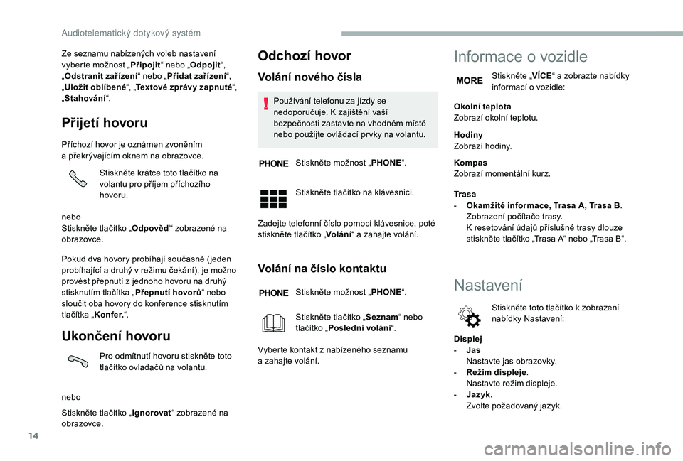 CITROEN JUMPER 2019 Návod na použití (in Czech) 14
Ze seznamu nabízených voleb nastavení
vyberte možnost „Připojit“ nebo „Odpojit “,
„ Odstranit zařízení “ nebo „Přidat zařízení “,
„ Uložit oblíbené “, „Texto CITROEN JUMPER 2019 Návod na použití (in Czech) 14
Ze seznamu nabízených voleb nastavení
vyberte možnost „Připojit“ nebo „Odpojit “,
„ Odstranit zařízení “ nebo „Přidat zařízení “,
„ Uložit oblíbené “, „Texto