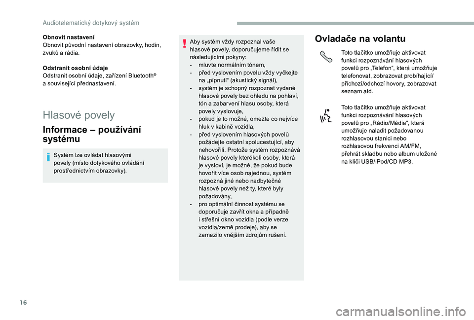 CITROEN JUMPER 2019 Návod na použití (in Czech) 16
Obnovit nastavení
Obnovit původní nastavení obrazovky, hodin,
zvuků a rádia.
Odstranit osobní údaje
Odstranit osobní údaje, zařízení Bluetooth
®
a
související přednastavení.
CITROEN JUMPER 2019 Návod na použití (in Czech) 16
Obnovit nastavení
Obnovit původní nastavení obrazovky, hodin,
zvuků a rádia.
Odstranit osobní údaje
Odstranit osobní údaje, zařízení Bluetooth
®
a
související přednastavení.