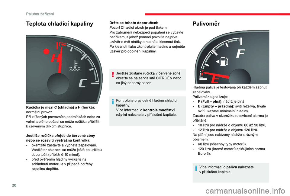 CITROEN JUMPER 2019 Návod na použití (in Czech) 20
Teplota chladicí kapaliny
Jestliže ručička přejde do čer vené zóny
nebo se rozsvítí výstražná kontrolka:
-
o
kamžitě zastavte a vypněte zapalování.
Ventilátor chlazení se CITROEN JUMPER 2019 Návod na použití (in Czech) 20
Teplota chladicí kapaliny
Jestliže ručička přejde do čer vené zóny
nebo se rozsvítí výstražná kontrolka:
-
o
kamžitě zastavte a vypněte zapalování.
Ventilátor chlazení se
