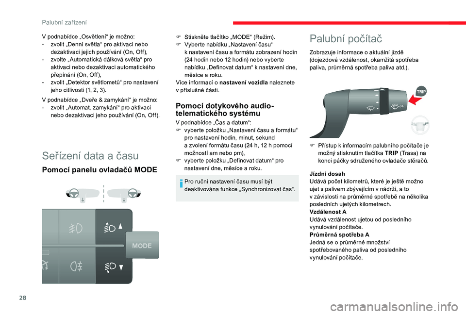 CITROEN JUMPER 2019 Návod na použití (in Czech) 28
Seřízení data a času
Pomocí panelu ovladačů MODEPomocí dotykového audio-
telematického systému
V podnabídce „Čas a datum“:
F v yberte položku „Nastavení času a formátu“ CITROEN JUMPER 2019 Návod na použití (in Czech) 28
Seřízení data a času
Pomocí panelu ovladačů MODEPomocí dotykového audio-
telematického systému
V podnabídce „Čas a datum“:
F v yberte položku „Nastavení času a formátu“