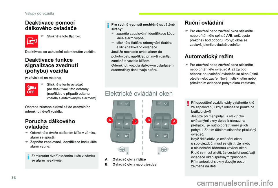 CITROEN JUMPER 2019 Návod na použití (in Czech) 36
Deaktivace pomocí
dálkového ovladače
F Stiskněte toto tlačítko.
Deaktivace funkce
signalizace zvednutí
(pohybu) vozidla
F Stiskněte tento ovladač pro deaktivaci této ochrany
(napří CITROEN JUMPER 2019 Návod na použití (in Czech) 36
Deaktivace pomocí
dálkového ovladače
F Stiskněte toto tlačítko.
Deaktivace funkce
signalizace zvednutí
(pohybu) vozidla
F Stiskněte tento ovladač pro deaktivaci této ochrany
(napří