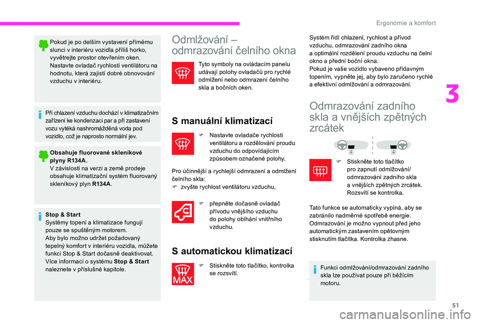 CITROEN JUMPER 2019 Návod na použití (in Czech) 51
Pokud je po delším vystavení přímému
slunci v interiéru vozidla příliš horko,
vyvětrejte prostor otevřením oken.
Nastavte ovladač rychlosti ventilátoru na
hodnotu, která zajist CITROEN JUMPER 2019 Návod na použití (in Czech) 51
Pokud je po delším vystavení přímému
slunci v interiéru vozidla příliš horko,
vyvětrejte prostor otevřením oken.
Nastavte ovladač rychlosti ventilátoru na
hodnotu, která zajist