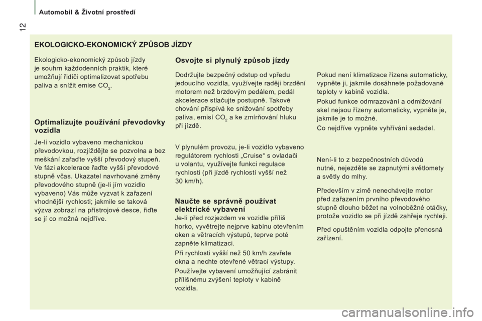 CITROEN JUMPER 2017  Návod na použití (in Czech)  12
Automobil & životní prostředí
Jumper_cs_Chap01_vue-ensemble_ed01-2016
EKOLOGICKO-EKONOMICKý ZPůSOB JÍZDY
Optimalizujte 

používání převodovky 
vozidla
Je-li vozidlo vybaveno mechanicko