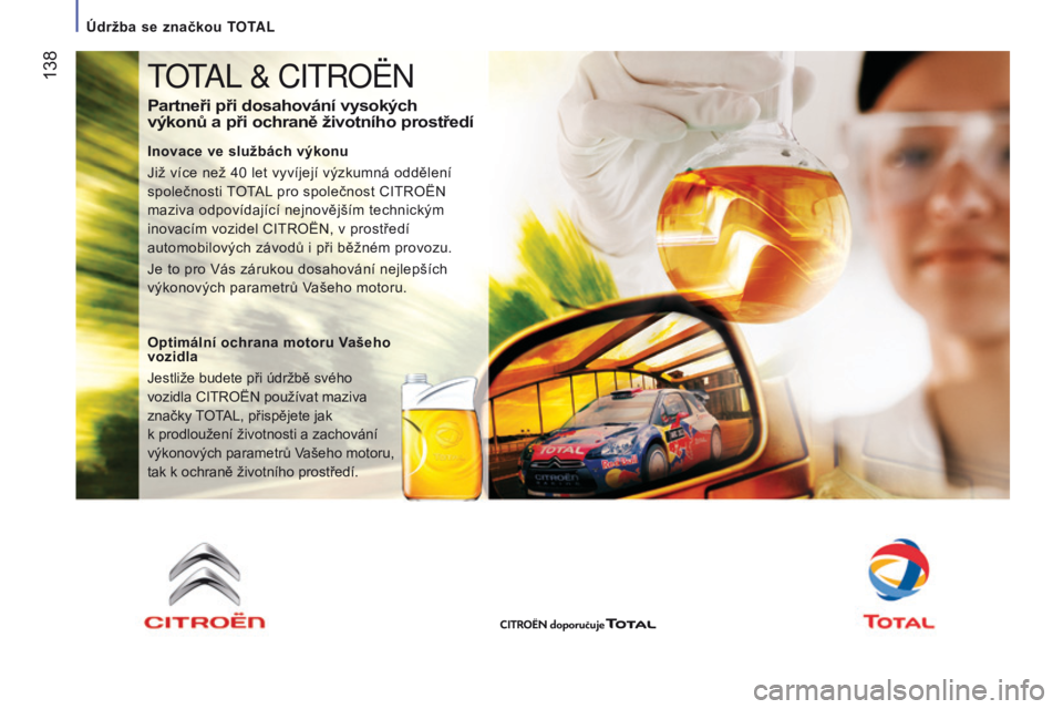 CITROEN JUMPER 2017 Návod na použití (in Czech) 138
Jumper_cs_Chap07_Verifications_ed01-2016
totAL & Citroën
Partneři při dosahování vysokých
výkonů a při ochraně životního prostředí
Inovace ve službách výkonu
Již více než 40 CITROEN JUMPER 2017 Návod na použití (in Czech) 138
Jumper_cs_Chap07_Verifications_ed01-2016
totAL & Citroën
Partneři při dosahování vysokých
výkonů a při ochraně životního prostředí
Inovace ve službách výkonu
Již více než 40