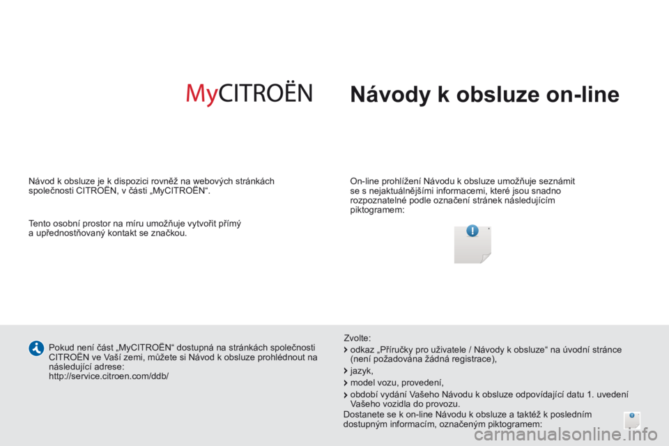 CITROEN JUMPER 2015 Návod na použití (in Czech) Návody k obsluze on-line
On-line prohlížení Návodu k obsluze umožňuje seznámit
se s nejaktuálnějšími informacemi, které jsou snadno
rozpoznatelné podle označení stránek násled CITROEN JUMPER 2015 Návod na použití (in Czech) Návody k obsluze on-line
On-line prohlížení Návodu k obsluze umožňuje seznámit
se s nejaktuálnějšími informacemi, které jsou snadno
rozpoznatelné podle označení stránek násled