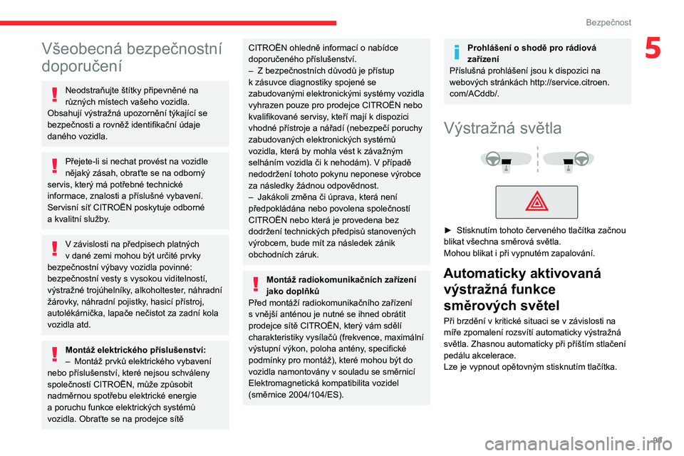 CITROEN JUMPER SPACETOURER 2021 Návod na použití (in Czech) 99
Bezpečnost
5Všeobecná bezpečnostní
doporučení
Neodstraňujte štítky připevněné na
různých místech vašeho vozidla.
Obsahují výstražná upozornění týkající se
bezpečnosti CITROEN JUMPER SPACETOURER 2021 Návod na použití (in Czech) 99
Bezpečnost
5Všeobecná bezpečnostní
doporučení
Neodstraňujte štítky připevněné na
různých místech vašeho vozidla.
Obsahují výstražná upozornění týkající se
bezpečnosti