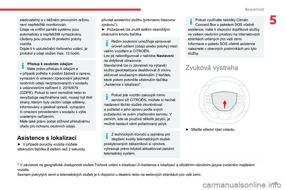CITROEN JUMPER SPACETOURER 2021 Návod na použití (in Czech) 101
Bezpečnost
5sledovatelný a v běžném provozním režimu
není nepřetržitě monitorován.
Údaje ve vnitřní paměti systému jsou
automaticky a nepřetržitě vymazávány
.
Uloženy js CITROEN JUMPER SPACETOURER 2021 Návod na použití (in Czech) 101
Bezpečnost
5sledovatelný a v běžném provozním režimu
není nepřetržitě monitorován.
Údaje ve vnitřní paměti systému jsou
automaticky a nepřetržitě vymazávány
.
Uloženy js