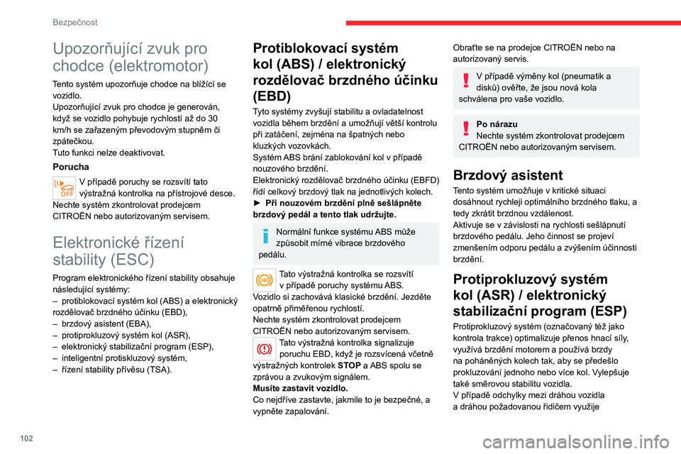CITROEN JUMPER SPACETOURER 2021 Návod na použití (in Czech) 102
Bezpečnost
Upozorňující zvuk pro
chodce (elektromotor)
Tento systém upozorňuje chodce na blížící se vozidlo.
Upozorňující zvuk pro chodce je generován,
když se vozidlo pohybuje ry CITROEN JUMPER SPACETOURER 2021 Návod na použití (in Czech) 102
Bezpečnost
Upozorňující zvuk pro
chodce (elektromotor)
Tento systém upozorňuje chodce na blížící se vozidlo.
Upozorňující zvuk pro chodce je generován,
když se vozidlo pohybuje ry