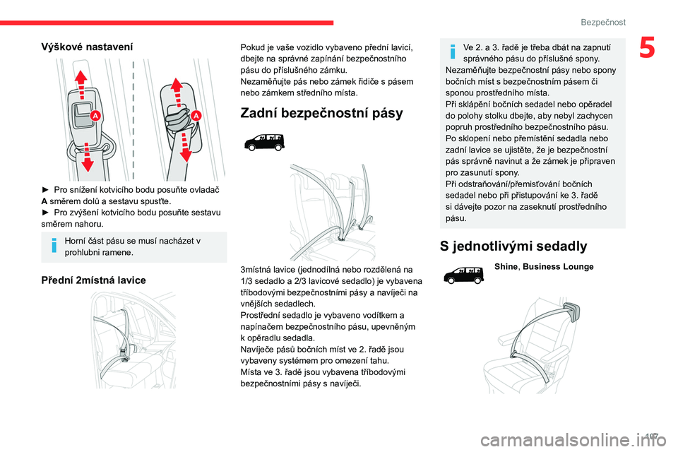 CITROEN JUMPER SPACETOURER 2021 Návod na použití (in Czech) 107
Bezpečnost
5Výškové nastavení
► Pro snížení kotvicího bodu posuňte ovladač
A směrem dolů a sestavu spusťte.
►
Pro zvýšení kotvicího bodu posuňte sestavu
směrem naho CITROEN JUMPER SPACETOURER 2021 Návod na použití (in Czech) 107
Bezpečnost
5Výškové nastavení
► Pro snížení kotvicího bodu posuňte ovladač
A směrem dolů a sestavu spusťte.
►
Pro zvýšení kotvicího bodu posuňte sestavu
směrem naho