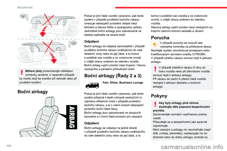 CITROEN JUMPER SPACETOURER 2021 Návod na použití (in Czech) 11 0
Bezpečnost
Během jízdy ponechávejte odkládací
schránky zavřené. V opačném případě
by mohlo dojít ke zranění při nehodě nebo při
prudkém brzdění.
Boční airbagy
Pok CITROEN JUMPER SPACETOURER 2021 Návod na použití (in Czech) 11 0
Bezpečnost
Během jízdy ponechávejte odkládací
schránky zavřené. V opačném případě
by mohlo dojít ke zranění při nehodě nebo při
prudkém brzdění.
Boční airbagy
Pok