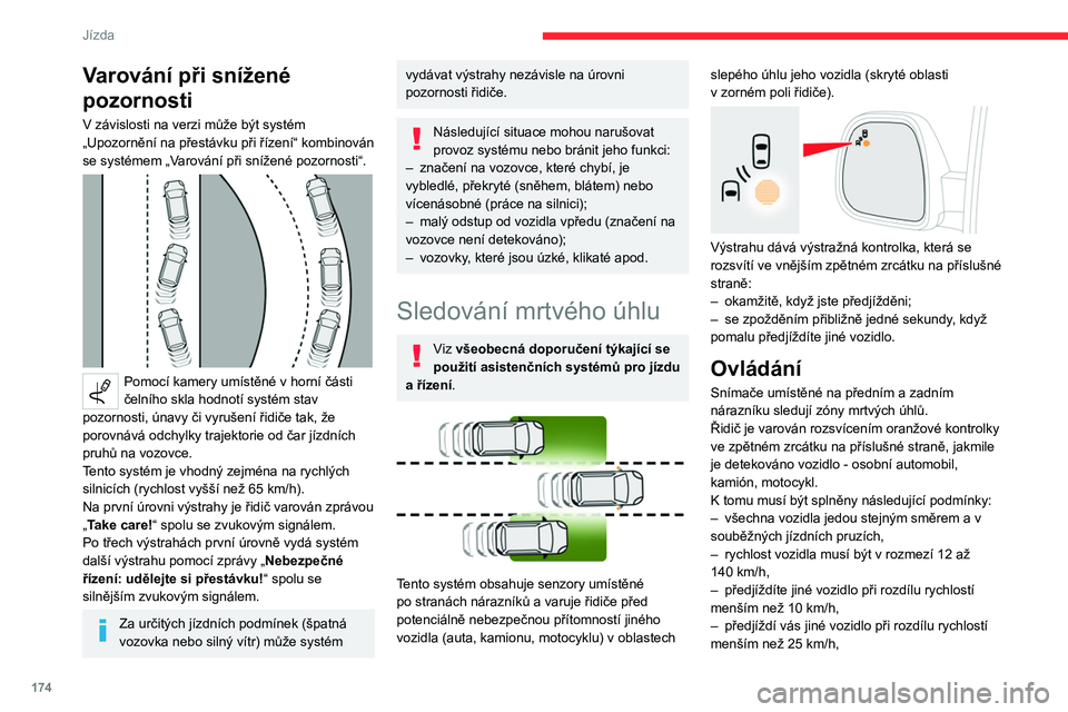 CITROEN JUMPER SPACETOURER 2021  Návod na použití (in Czech) 174
Jízda
Varování při snížené 
pozornosti
V závislosti na verzi může být systém 
„Upozornění na přestávku při řízení“ kombinován 
se systémem „V
arování při snížené 