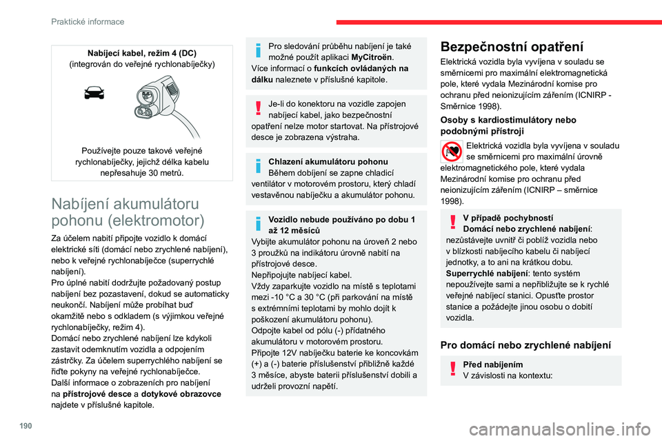 CITROEN JUMPER SPACETOURER 2021 Návod na použití (in Czech) 190
Praktické informace
► Nechte revizního elektrotechnika ověřit,
že použitý elektrický systém splňuje platné
normy a že je kompatibilní s vozidlem.
► Nechte revizního elektrotec CITROEN JUMPER SPACETOURER 2021 Návod na použití (in Czech) 190
Praktické informace
► Nechte revizního elektrotechnika ověřit,
že použitý elektrický systém splňuje platné
normy a že je kompatibilní s vozidlem.
► Nechte revizního elektrotec
