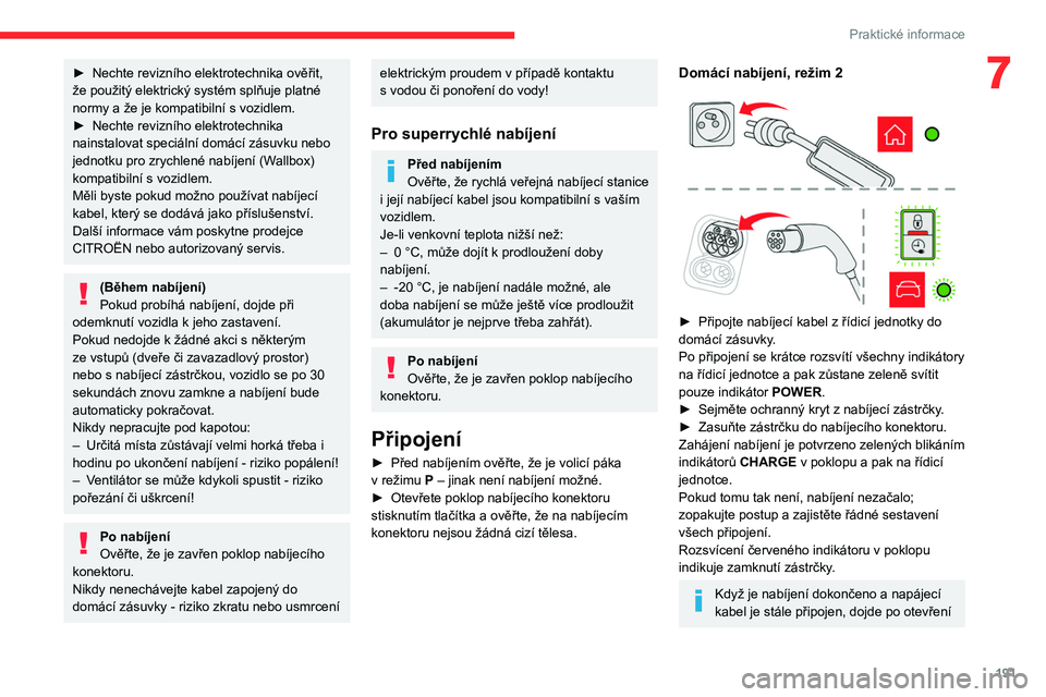 CITROEN JUMPER SPACETOURER 2021 Návod na použití (in Czech) 191
Praktické informace
7► Nechte revizního elektrotechnika ověřit,
že použitý elektrický systém splňuje platné
normy a že je kompatibilní s
vozidlem.
►
Nechte revizního elektr CITROEN JUMPER SPACETOURER 2021 Návod na použití (in Czech) 191
Praktické informace
7► Nechte revizního elektrotechnika ověřit,
že použitý elektrický systém splňuje platné
normy a že je kompatibilní s
vozidlem.
►
Nechte revizního elektr