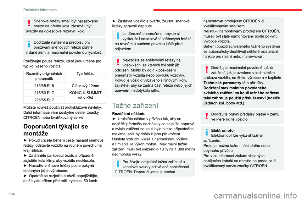 CITROEN JUMPER SPACETOURER 2021 Návod na použití (in Czech) 194
Praktické informace
Střešní lišty/Střešní nosič
Z bezpečnostních důvodů a aby nedošlo
k poškození střechy vozidla, je nezbytně
nutné používat pouze střešní tyče a nosič CITROEN JUMPER SPACETOURER 2021 Návod na použití (in Czech) 194
Praktické informace
Střešní lišty/Střešní nosič
Z bezpečnostních důvodů a aby nedošlo
k poškození střechy vozidla, je nezbytně
nutné používat pouze střešní tyče a nosič