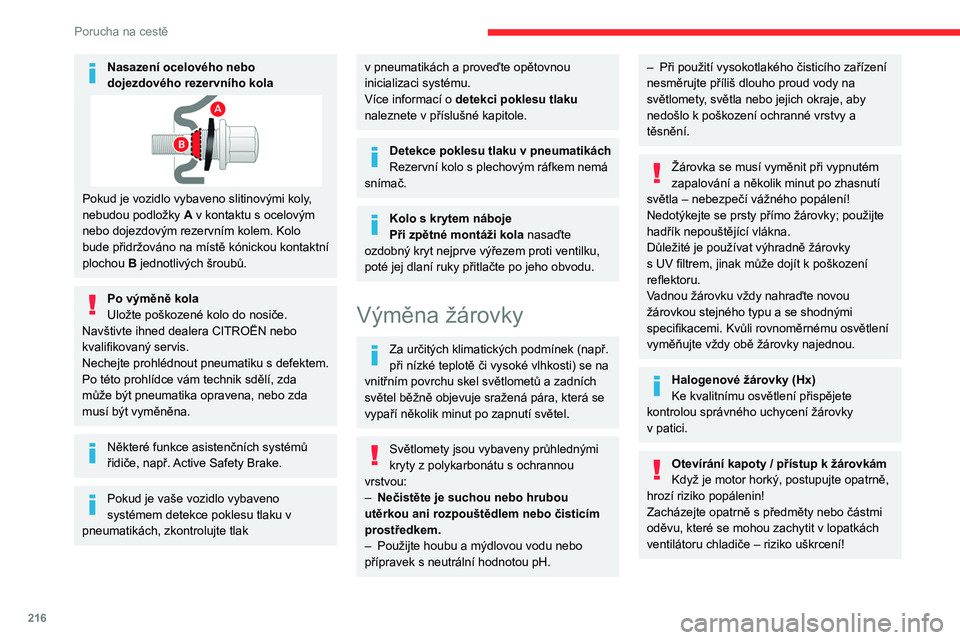 CITROEN JUMPER SPACETOURER 2021  Návod na použití (in Czech) 216
Porucha na cestě
Po výměně žárovky
Při zpětné montáži postupujte v 
obráceném pořadí úkonů.
Velmi pečlivě zavřete ochranný kryt, aby byla 
zajištěna vodotěsnost světlometu