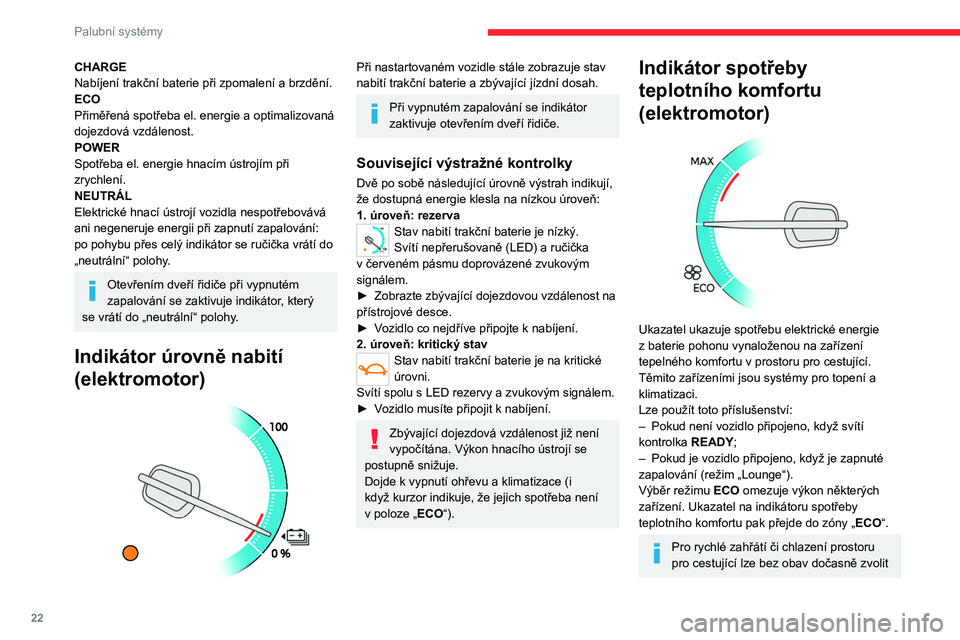 CITROEN JUMPER SPACETOURER 2021 Návod na použití (in Czech) 22
Palubní systémy
maximální nastavení ohřevu nebo
klimatizace.
Nicméně nadměrné využívání zařízení
teplotního komfortu (zvláště při nízké
rychlosti) může velmi snížit d CITROEN JUMPER SPACETOURER 2021 Návod na použití (in Czech) 22
Palubní systémy
maximální nastavení ohřevu nebo
klimatizace.
Nicméně nadměrné využívání zařízení
teplotního komfortu (zvláště při nízké
rychlosti) může velmi snížit d
