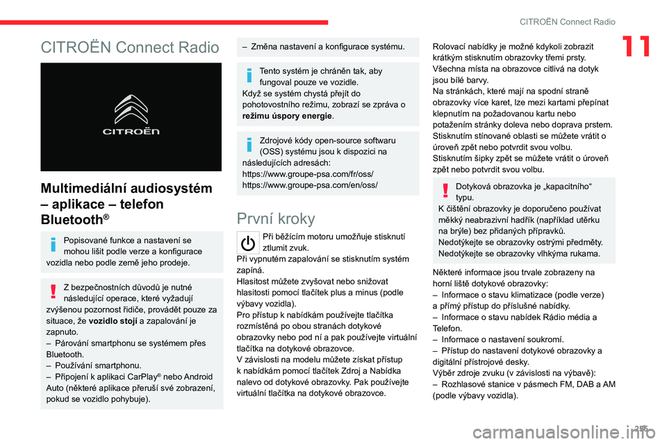 CITROEN JUMPER SPACETOURER 2021  Návod na použití (in Czech) 255
CITROËN Connect Radio
11CITROËN Connect Radio 
 
Multimediální audiosystém 
– aplikace – telefon 
Bluetooth
®
Popisované funkce a nastavení se 
mohou lišit podle verze a konfigurace 
