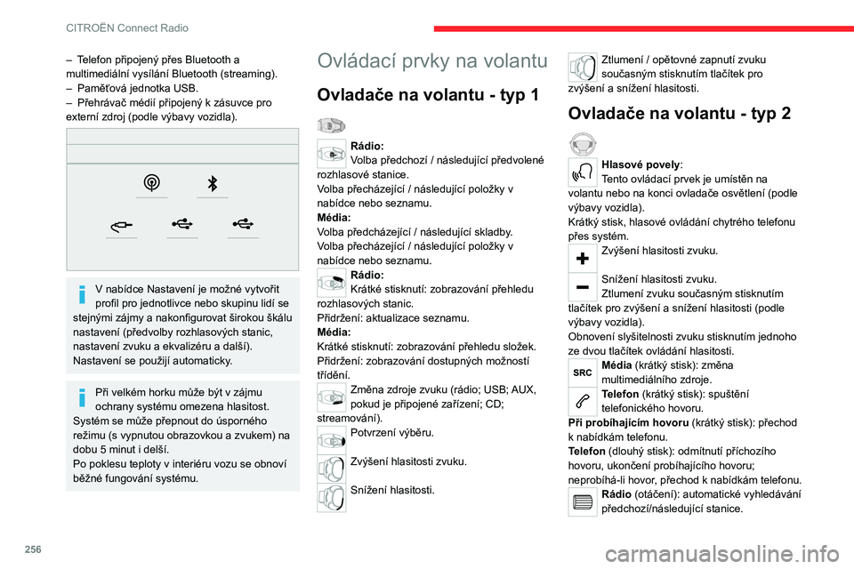 CITROEN JUMPER SPACETOURER 2021  Návod na použití (in Czech) 256
CITROËN Connect Radio
Média (otáčení): předchozí/následující skladba, 
pohyb v seznamu.
Krátký stisk: potvrzení volby; pokud není nic 
zvoleno, přechod do předvoleb.
Rádio: zobraz