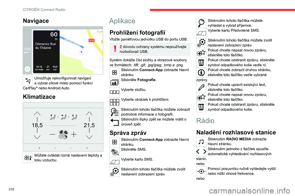 CITROEN JUMPER SPACETOURER 2021  Návod na použití (in Czech) 258
CITROËN Connect Radio
Vyťukejte frekvenci. 
Na virtuální klávesnici zadejte hodnoty 
vlnového pásma FM a AM.
Potvrďte stisknutím OK. 
Příjem rozhlasu může být rušen 
používáním 