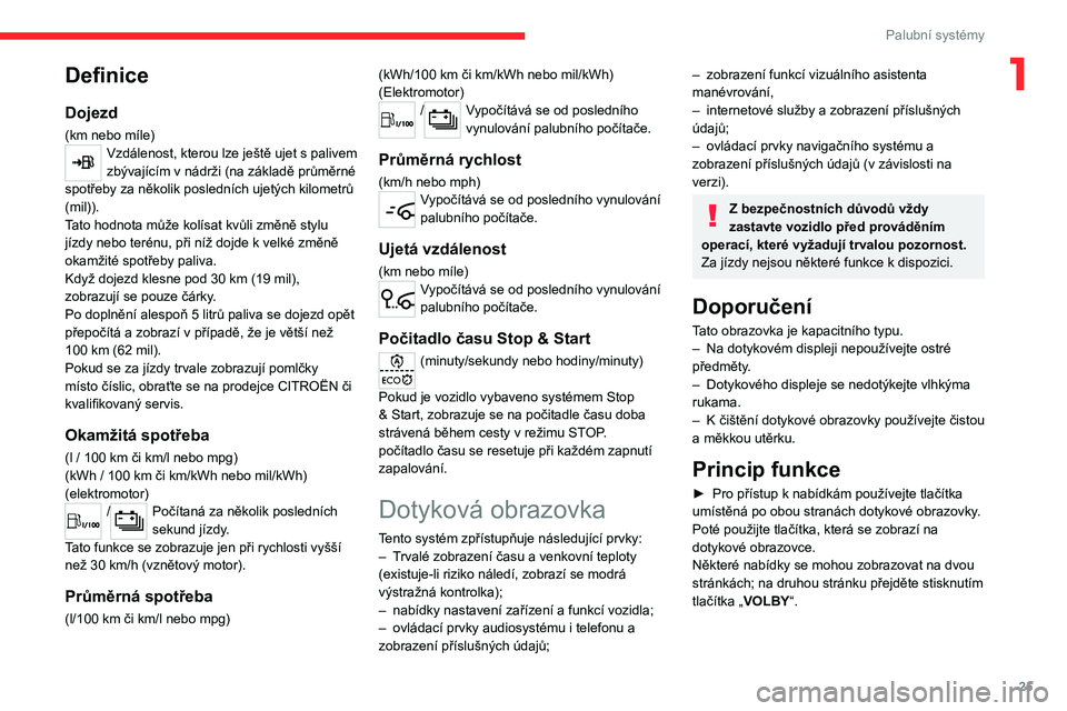 CITROEN JUMPER SPACETOURER 2021 Návod na použití (in Czech) 25
Palubní systémy
1Definice
Dojezd
(km nebo míle)Vzdálenost, kterou lze ještě ujet s palivem
zbývajícím v nádrži (na základě průměrné
spotřeby za několik posledních ujetých ki CITROEN JUMPER SPACETOURER 2021 Návod na použití (in Czech) 25
Palubní systémy
1Definice
Dojezd
(km nebo míle)Vzdálenost, kterou lze ještě ujet s palivem
zbývajícím v nádrži (na základě průměrné
spotřeby za několik posledních ujetých ki