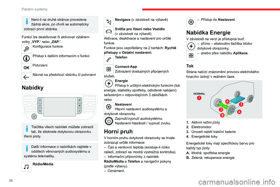 CITROEN JUMPER SPACETOURER 2021 Návod na použití (in Czech) 26
Palubní systémy
Statistiky
Tato stránka zobrazuje statistiky spotřeby
elektrické energie.
– Modrý sloupcový graf: přímo spotřebovaná
elektrická energie dodaná trakční bateri CITROEN JUMPER SPACETOURER 2021 Návod na použití (in Czech) 26
Palubní systémy
Statistiky
Tato stránka zobrazuje statistiky spotřeby
elektrické energie.
– Modrý sloupcový graf: přímo spotřebovaná
elektrická energie dodaná trakční bateri
