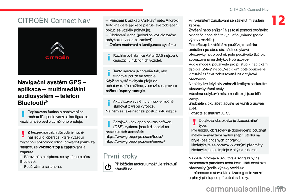 CITROEN JUMPER SPACETOURER 2021  Návod na použití (in Czech) 269
CITROËN Connect Nav
12CITROËN Connect Nav 
 
Navigační systém GPS – 
aplikace – multimediální 
audiosystém – telefon 
Bluetooth
®
Popisované funkce a nastavení se 
mohou lišit po