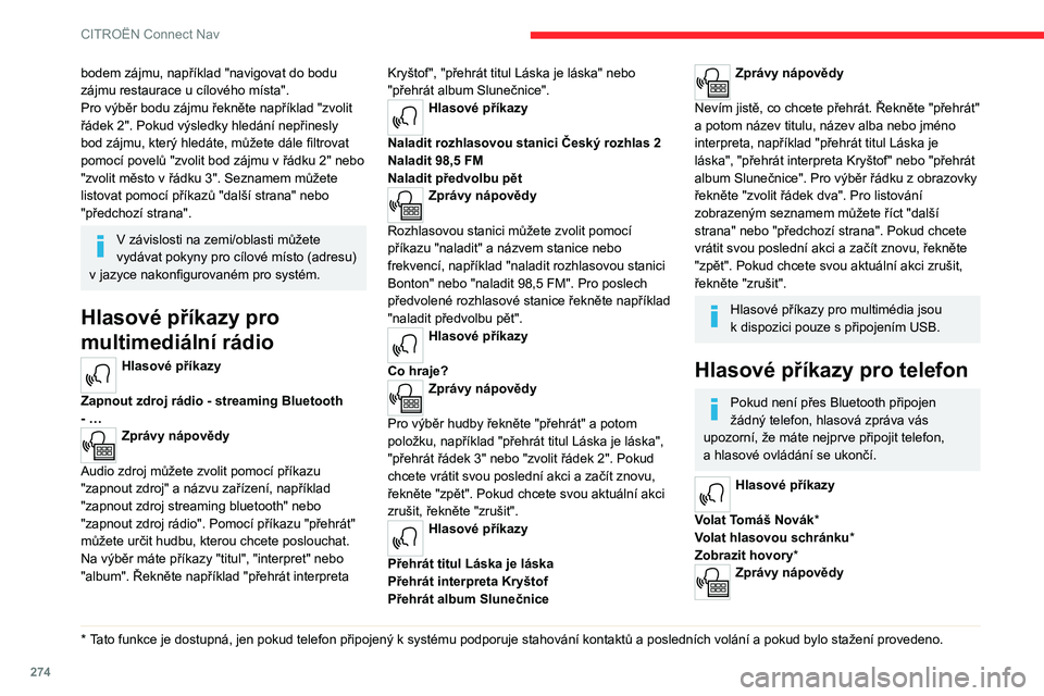 CITROEN JUMPER SPACETOURER 2021  Návod na použití (in Czech) 274
CITROËN Connect Nav
Pro uskutečnění hovoru řekněte "volat" a jméno 
kontaktu, například: "Volat Tomáš Novák". 
Můžete také vyslovit druh telefonu, například: 
"