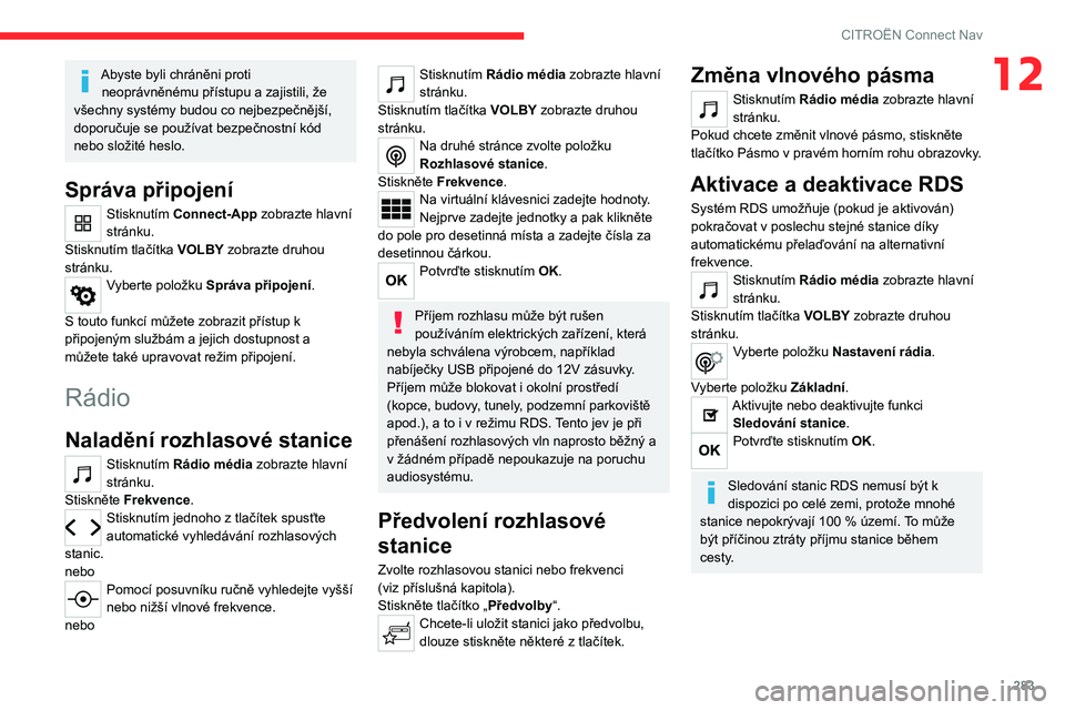 CITROEN JUMPER SPACETOURER 2021 Návod na použití (in Czech) 283
CITROËN Connect Nav
12Abyste byli chráněni proti neoprávněnému přístupu a zajistili, že
všechny systémy budou co nejbezpečnější,
doporučuje se používat bezpečnostní kód
neb CITROEN JUMPER SPACETOURER 2021 Návod na použití (in Czech) 283
CITROËN Connect Nav
12Abyste byli chráněni proti neoprávněnému přístupu a zajistili, že
všechny systémy budou co nejbezpečnější,
doporučuje se používat bezpečnostní kód
neb