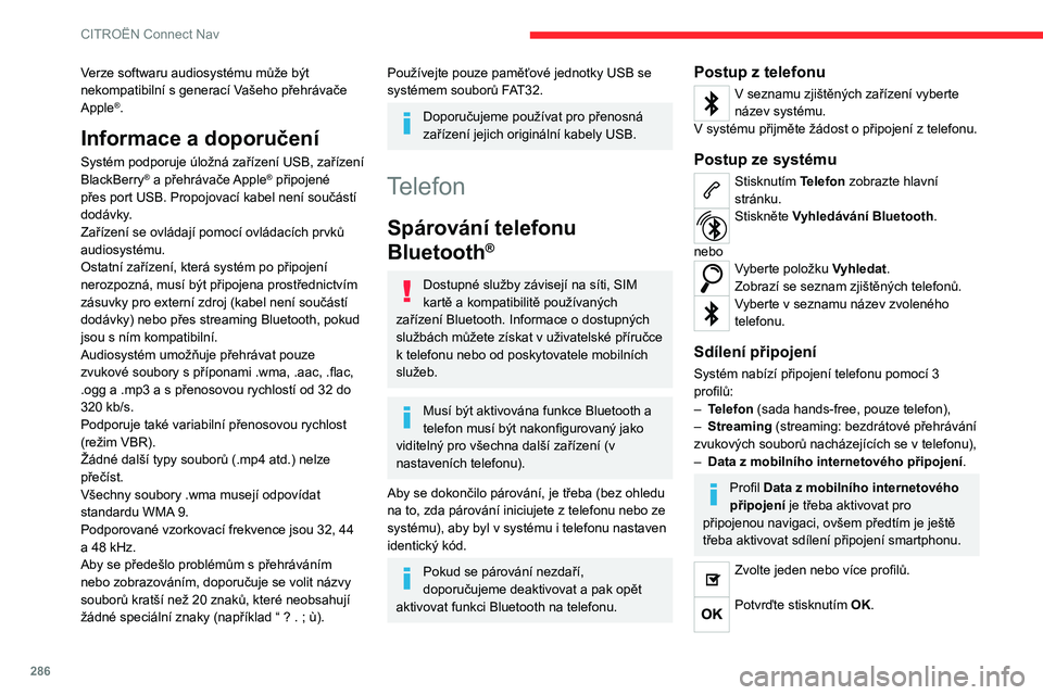 CITROEN JUMPER SPACETOURER 2021 Návod na použití (in Czech) 286
CITROËN Connect Nav
V závislosti na typu telefonu můžete být vyzváni
k přijetí přenosu kontaktů a zpráv.
Schopnost systému připojit pouze jeden
profil závisí na telefonu.
Ve vých CITROEN JUMPER SPACETOURER 2021 Návod na použití (in Czech) 286
CITROËN Connect Nav
V závislosti na typu telefonu můžete být vyzváni
k přijetí přenosu kontaktů a zpráv.
Schopnost systému připojit pouze jeden
profil závisí na telefonu.
Ve vých
