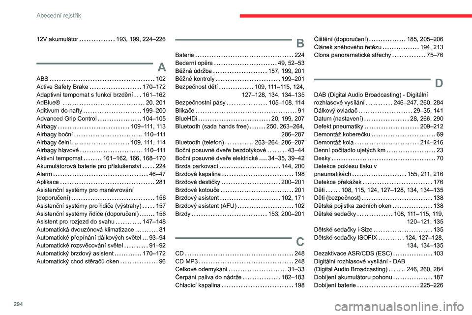 CITROEN JUMPER SPACETOURER 2021  Návod na použití (in Czech) 294
Abecední rejstřík
12V akumulátor     193, 199, 224–226
A
ABS     102
Active Safety Brake     
170–172
Adaptivní tempomat s funkcí brzdění
   
161–162
AdBlue® 
    
20, 201
Aditivum 