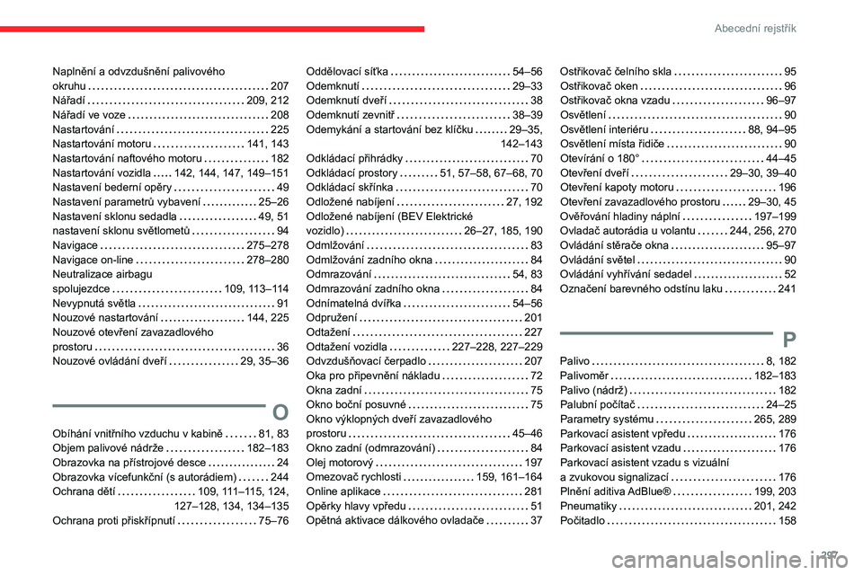 CITROEN JUMPER SPACETOURER 2021  Návod na použití (in Czech) 297
Abecední rejstřík
Naplnění a odvzdušnění palivového  
okruhu     
207
Nářadí
    
209, 212
Nářadí ve voze
    
208
Nastartování
    
225
Nastartování motoru
   
141, 143
Nastart