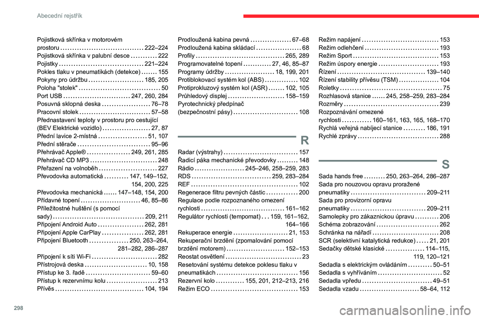 CITROEN JUMPER SPACETOURER 2021  Návod na použití (in Czech) 298
Abecední rejstřík
Pojistková skřínka v motorovém  
prostoru    
222–224
Pojistková skřínka v palubní desce
    
222
Pojistky
    
221–224
Pokles tlaku v pneumatikách (detekce)
    