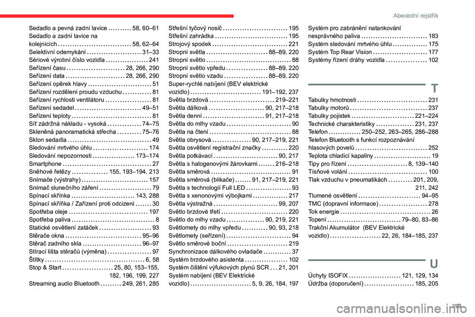 CITROEN JUMPER SPACETOURER 2021  Návod na použití (in Czech) 299
Abecední rejstřík
Sedadlo a pevná zadní lavice     58, 60–61
Sedadlo a zadní lavice na   
kolejnicích
    
58, 62–64
Selektivní odemykání
    
31–33
Sériové výrobní číslo voz