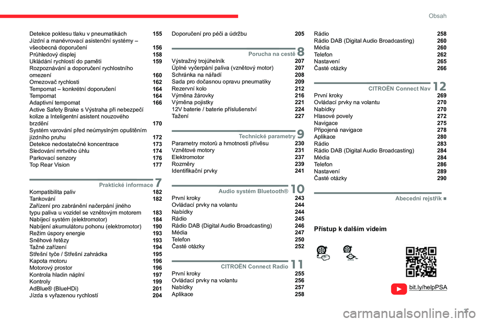 CITROEN JUMPER SPACETOURER 2021  Návod na použití (in Czech) 3
Obsah
  
  
 
 
 
 
Detekce poklesu tlaku v pneumatikách  155
Jízdní a
 
manévrovací asistenční systémy – 
všeobecná doporučení 
 156
Průhledový displej  158
Ukládání rychlostí d