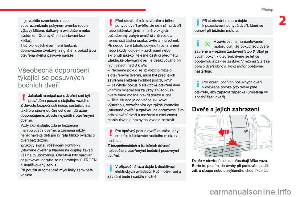 CITROEN JUMPER SPACETOURER 2021 Návod na použití (in Czech) 41
Přístup
2– je vozidlo uzamknuto nebo
superuzamknuto pokynem zvenku (podle
výbavy klíčem, dálkovým ovladačem nebo
systémem Odemykání a startování bez
klíčku),
Tlačítko levých CITROEN JUMPER SPACETOURER 2021 Návod na použití (in Czech) 41
Přístup
2– je vozidlo uzamknuto nebo
superuzamknuto pokynem zvenku (podle
výbavy klíčem, dálkovým ovladačem nebo
systémem Odemykání a startování bez
klíčku),
Tlačítko levých
