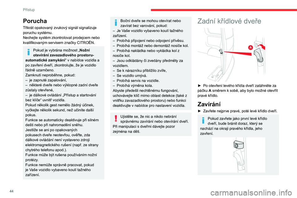 CITROEN JUMPER SPACETOURER 2021 Návod na použití (in Czech) 44
Přístup
Pokud nejsou levé křídlové dveře správně
zavřené, rozsvítí se kontrolka „otevřené
dveře“ (pravé dveře nejsou zjištěny). Více
informací o seznamu výstražných CITROEN JUMPER SPACETOURER 2021 Návod na použití (in Czech) 44
Přístup
Pokud nejsou levé křídlové dveře správně
zavřené, rozsvítí se kontrolka „otevřené
dveře“ (pravé dveře nejsou zjištěny). Více
informací o seznamu výstražných
