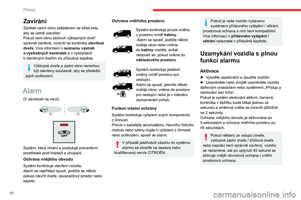 CITROEN JUMPER SPACETOURER 2021 Návod na použití (in Czech) 46
Přístup
Deaktivace
► Stiskněte odemykací tlačítko na
dálkovém ovládání.
nebo
► Odemkněte vozidlo pomocí systému Přístup
a startování bez klíče.
Systém sledování je dea CITROEN JUMPER SPACETOURER 2021 Návod na použití (in Czech) 46
Přístup
Deaktivace
► Stiskněte odemykací tlačítko na
dálkovém ovládání.
nebo
► Odemkněte vozidlo pomocí systému Přístup
a startování bez klíče.
Systém sledování je dea