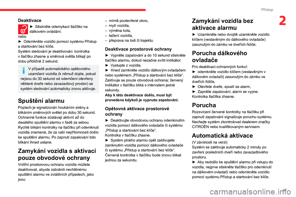 CITROEN JUMPER SPACETOURER 2021 Návod na použití (in Czech) 47
Přístup
2Deaktivace
► Stiskněte odemykací tlačítko na
dálkovém ovládání.
nebo
►
Odemkněte vozidlo pomocí systému Přístup
a startování bez klíče.
Systém sledování je d CITROEN JUMPER SPACETOURER 2021 Návod na použití (in Czech) 47
Přístup
2Deaktivace
► Stiskněte odemykací tlačítko na
dálkovém ovládání.
nebo
►
Odemkněte vozidlo pomocí systému Přístup
a startování bez klíče.
Systém sledování je d