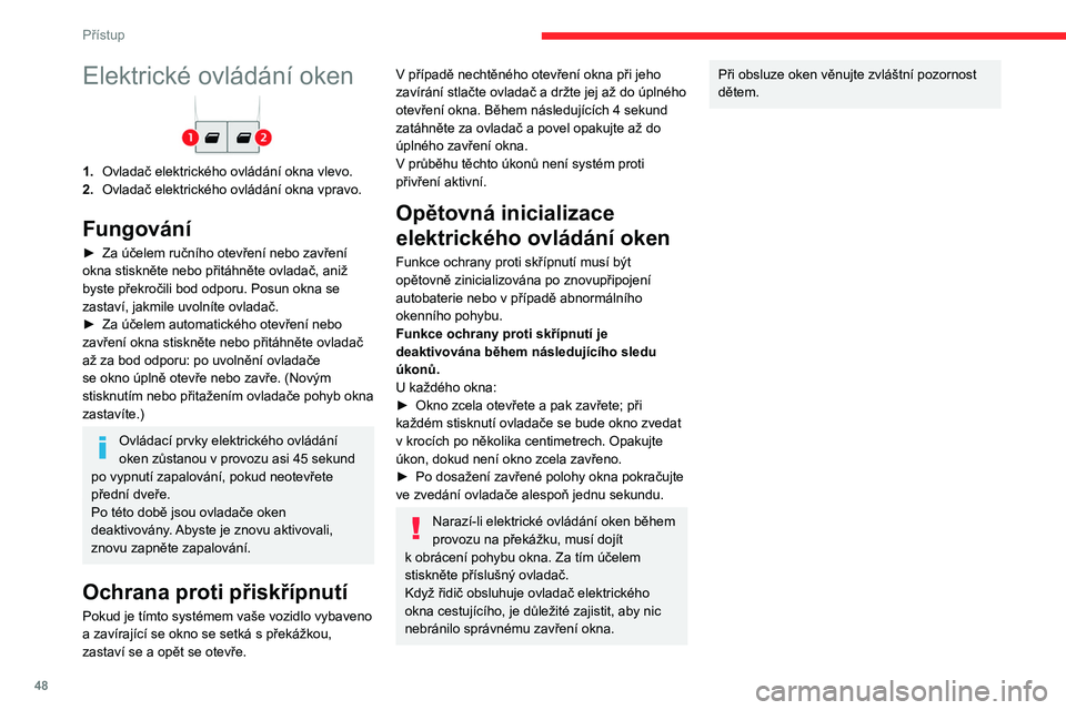 CITROEN JUMPER SPACETOURER 2021 Návod na použití (in Czech) 48
Přístup
Elektrické ovládání oken
1.Ovladač elektrického ovládání okna vlevo.
2. Ovladač elektrického ovládání okna vpravo.
Fungování
► Za účelem ručního otevření nebo zav CITROEN JUMPER SPACETOURER 2021 Návod na použití (in Czech) 48
Přístup
Elektrické ovládání oken
1.Ovladač elektrického ovládání okna vlevo.
2. Ovladač elektrického ovládání okna vpravo.
Fungování
► Za účelem ručního otevření nebo zav