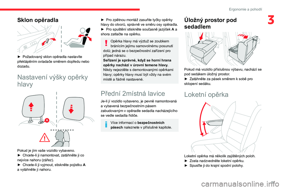 CITROEN JUMPER SPACETOURER 2021 Návod na použití (in Czech) 51
Ergonomie a pohodlí
3Sklon opěradla
► Požadovaný sklon opěradla nastavíte
překlápěním ovladače směrem dopředu nebo
dozadu.
Nastavení výšky opěrky
hlavy
Pokud je jím va CITROEN JUMPER SPACETOURER 2021 Návod na použití (in Czech) 51
Ergonomie a pohodlí
3Sklon opěradla
► Požadovaný sklon opěradla nastavíte
překlápěním ovladače směrem dopředu nebo
dozadu.
Nastavení výšky opěrky
hlavy
Pokud je jím va