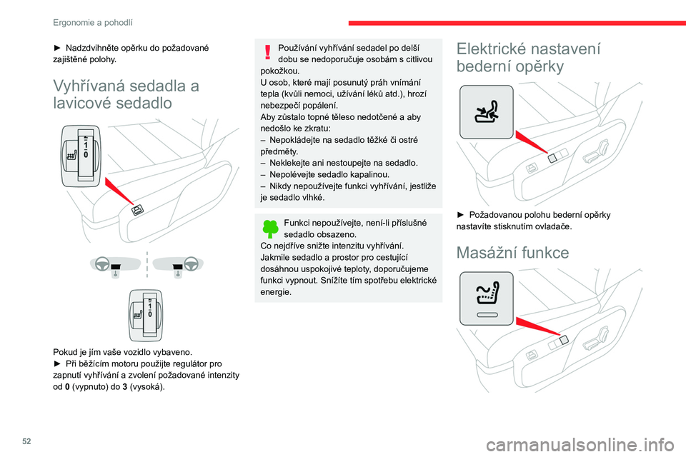 CITROEN JUMPER SPACETOURER 2021 Návod na použití (in Czech) 52
Ergonomie a pohodlí
Tato funkce zajišťuje masírování bederní páteře.
Funguje jen s běžícím motorem a v režimu
STOP systému Stop & Start.
Aktivace/deaktivace
► Stiskem tohoto tla CITROEN JUMPER SPACETOURER 2021 Návod na použití (in Czech) 52
Ergonomie a pohodlí
Tato funkce zajišťuje masírování bederní páteře.
Funguje jen s běžícím motorem a v režimu
STOP systému Stop & Start.
Aktivace/deaktivace
► Stiskem tohoto tla