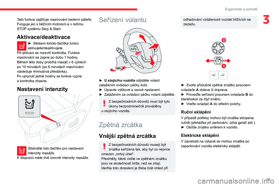 CITROEN JUMPER SPACETOURER 2021 Návod na použití (in Czech) 53
Ergonomie a pohodlí
3Tato funkce zajišťuje masírování bederní páteře.
Funguje jen s běžícím motorem a v režimu
STOP systému Stop & Start.
Aktivace/deaktivace
► Stiskem tohot CITROEN JUMPER SPACETOURER 2021 Návod na použití (in Czech) 53
Ergonomie a pohodlí
3Tato funkce zajišťuje masírování bederní páteře.
Funguje jen s běžícím motorem a v režimu
STOP systému Stop & Start.
Aktivace/deaktivace
► Stiskem tohot