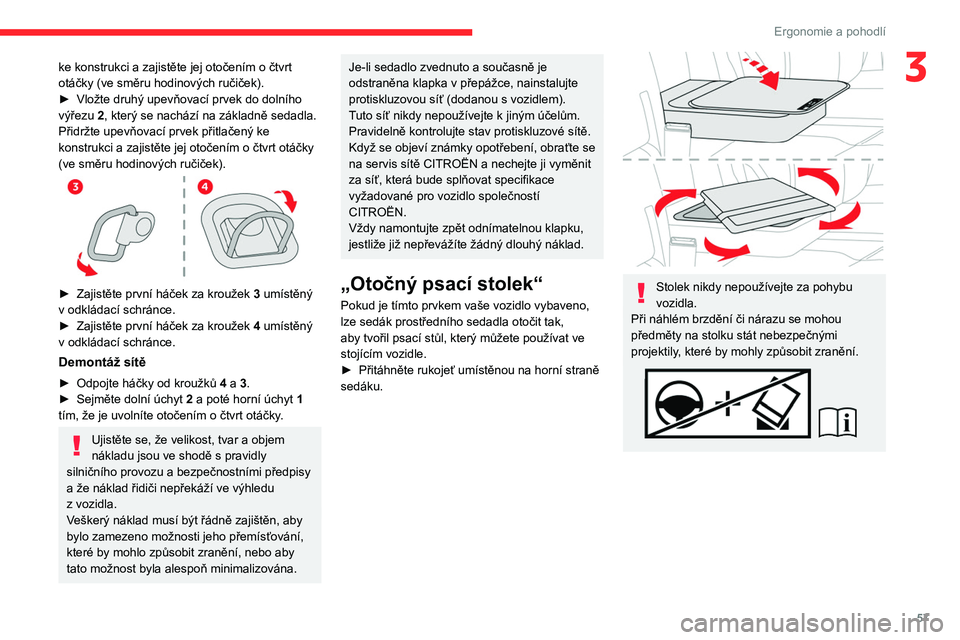CITROEN JUMPER SPACETOURER 2021 Návod na použití (in Czech) 57
Ergonomie a pohodlí
3ke konstrukci a zajistěte jej otočením o čtvrt
otáčky (ve směru hodinových ručiček).
►
Vložte druhý upevňovací prvek do dolního
výřezu
2, který se na CITROEN JUMPER SPACETOURER 2021 Návod na použití (in Czech) 57
Ergonomie a pohodlí
3ke konstrukci a zajistěte jej otočením o čtvrt
otáčky (ve směru hodinových ručiček).
►
Vložte druhý upevňovací prvek do dolního
výřezu
2, který se na