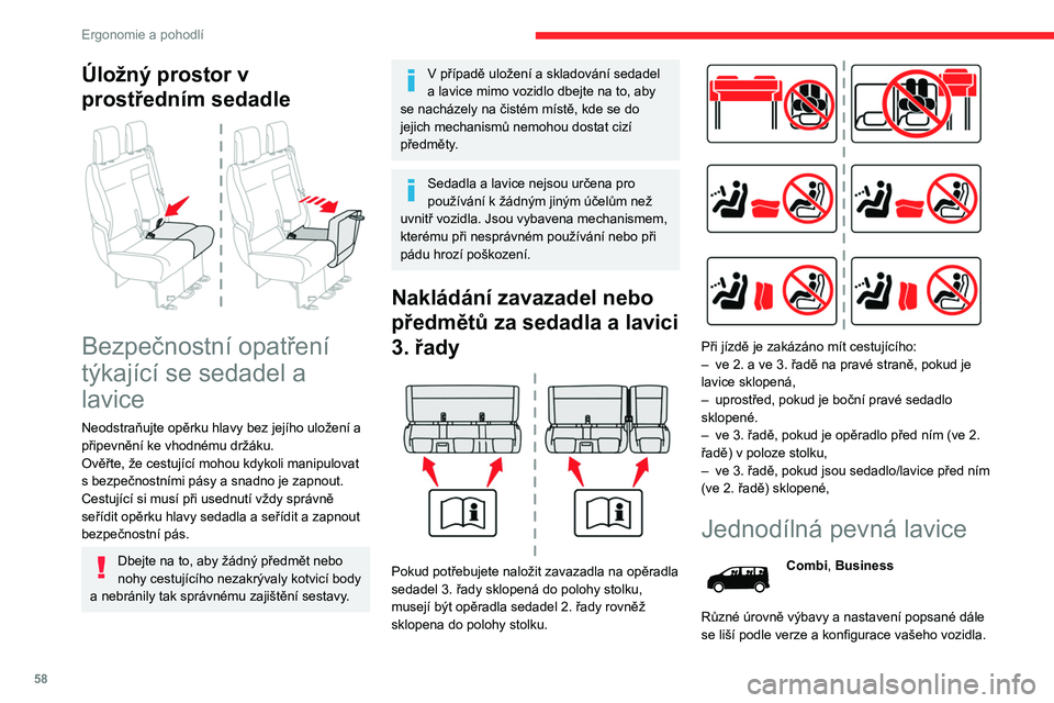 CITROEN JUMPER SPACETOURER 2021 Návod na použití (in Czech) 58
Ergonomie a pohodlí
Součástí lavice je jednodílné opěradlo, které
může být buď pevné nebo sklopné (do polohy
stolku).
Více informací o bezpečnostních
pásech naleznete v př CITROEN JUMPER SPACETOURER 2021 Návod na použití (in Czech) 58
Ergonomie a pohodlí
Součástí lavice je jednodílné opěradlo, které
může být buď pevné nebo sklopné (do polohy
stolku).
Více informací o bezpečnostních
pásech naleznete v př