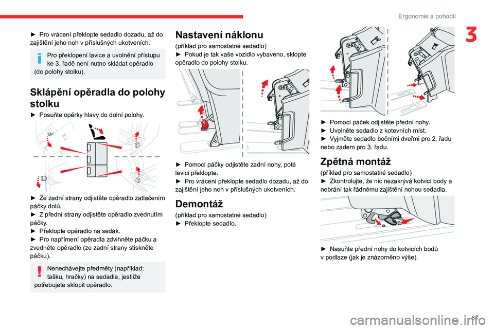CITROEN JUMPER SPACETOURER 2021 Návod na použití (in Czech) 61
Ergonomie a pohodlí
3► Pro vrácení překlopte sedadlo dozadu, až do
zajištění jeho noh v příslušných ukotveních.
Pro překlopení lavice a uvolnění přístupu
ke 3. řadě není CITROEN JUMPER SPACETOURER 2021 Návod na použití (in Czech) 61
Ergonomie a pohodlí
3► Pro vrácení překlopte sedadlo dozadu, až do
zajištění jeho noh v příslušných ukotveních.
Pro překlopení lavice a uvolnění přístupu
ke 3. řadě není