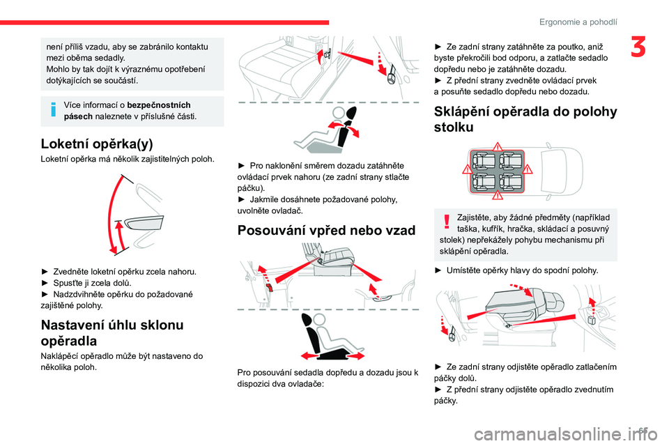 CITROEN JUMPER SPACETOURER 2021 Návod na použití (in Czech) 65
Ergonomie a pohodlí
3není příliš vzadu, aby se zabránilo kontaktu
mezi oběma sedadly.
Mohlo by tak dojít k výraznému opotřebení
dotýkajících se součástí.
Více informací o bez CITROEN JUMPER SPACETOURER 2021 Návod na použití (in Czech) 65
Ergonomie a pohodlí
3není příliš vzadu, aby se zabránilo kontaktu
mezi oběma sedadly.
Mohlo by tak dojít k výraznému opotřebení
dotýkajících se součástí.
Více informací o bez